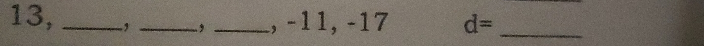 13, ___ d= _ 
, 
., 
, -11, -17