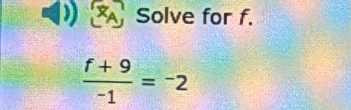 Solve for f.
 (f+9)/-1 =-2