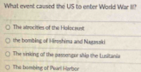 What event caused the US to enter World War II?