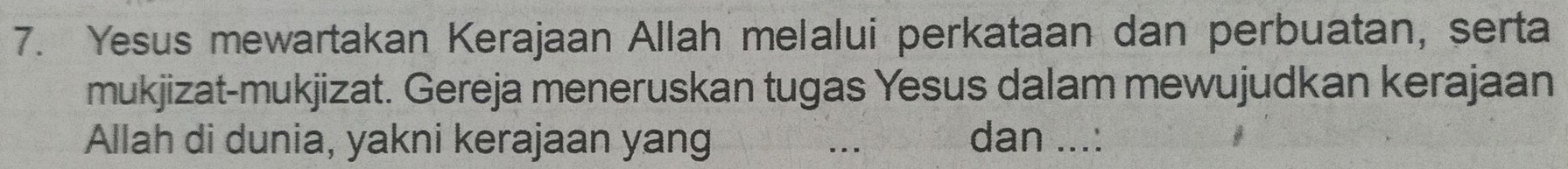 Yesus mewartakan Kerajaan Allah melalui perkataan dan perbuatan, serta 
mukjizat-mukjizat. Gereja meneruskan tugas Yesus dalam mewujudkan kerajaan 
Allah di dunia, yakni kerajaan yang dan ...: