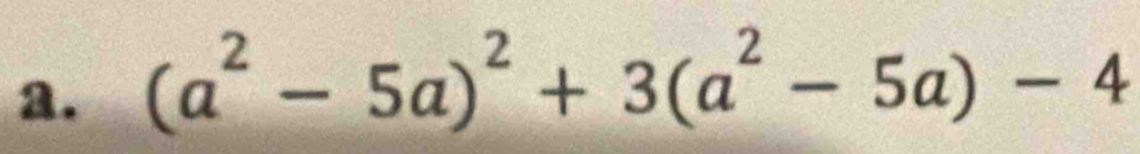 (a^2-5a)^2+3(a^2-5a)-4