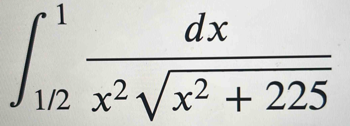 ∈t _(1/2)^1 dx/x^2sqrt(x^2+225) 