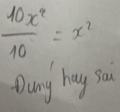  10x^2/10 =x^2
Dang hay so