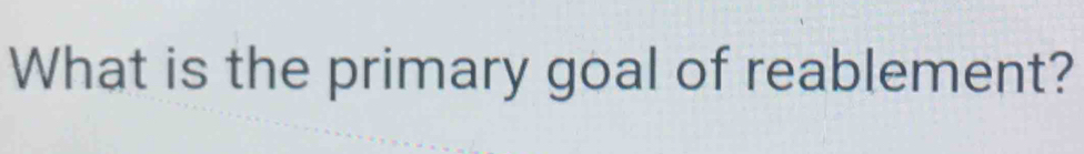 What is the primary goal of reablement?