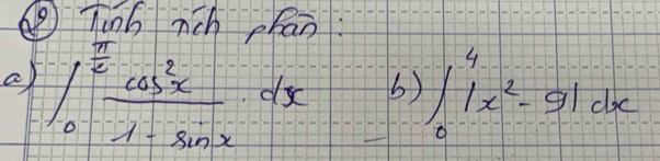 ④ Tinb rch phān 
a ∈t _0^((frac π)2) cos^2x/1-sin x dx 6) ∈t _0^(4|x^2)-9|dx