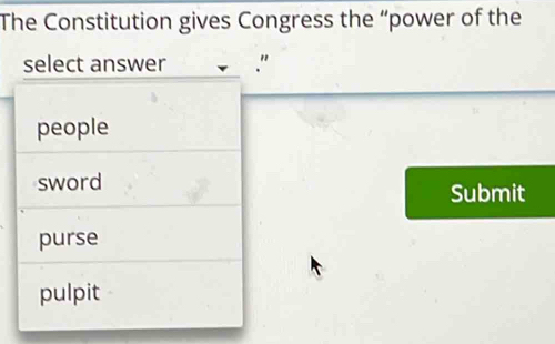 The Constitution gives Congress the “power of the 
Submit