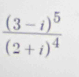 frac (3-i)^5(2+i)^4