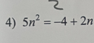 5n^2=-4+2n