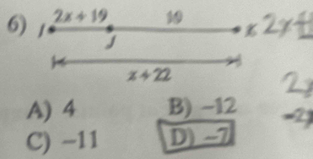 2x+19
10
J
x+22
A) 4 B) −12
C) -11 D) ~7