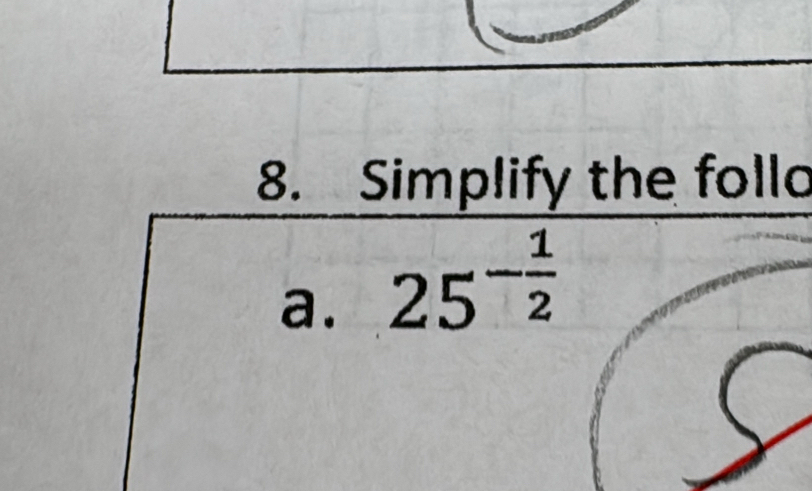 Simplify the folld 
a. 25^(-frac 1)2