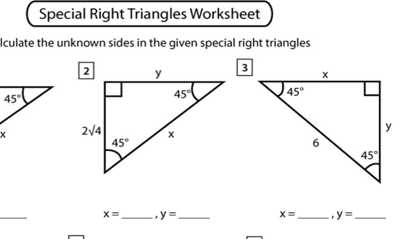 Special Right Triangles Worksheet
Iculate the unknown sides in the given special right triangles
_
x= _ y= _ x= _ y= _