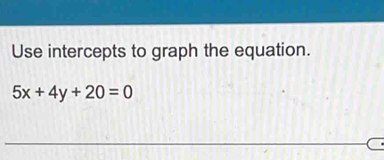 Use intercepts to graph the equation.
5x+4y+20=0