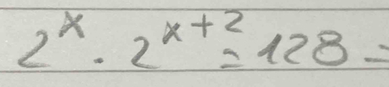 2^x· 2^(x+2)=128=