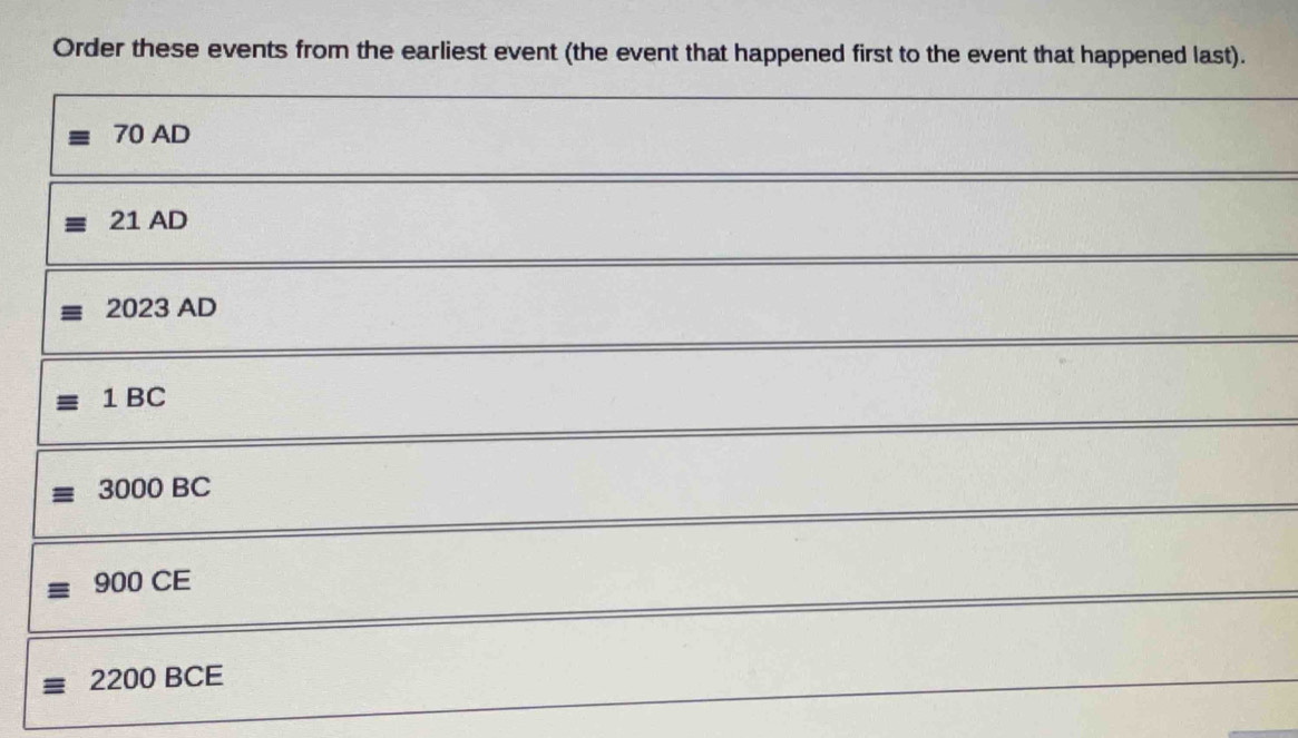 Order these events from the earliest event (the event that happened first to the event that happened last).
70AD
21AD
2023AD
1BC
3000BC
900CE
2200BCE