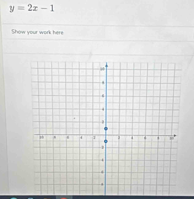 y=2x-1
Show your work here