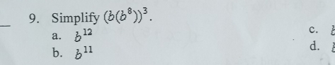 Simplify (b(b^8))^3.
a. b^(12) c.
b. b^(11)
d.