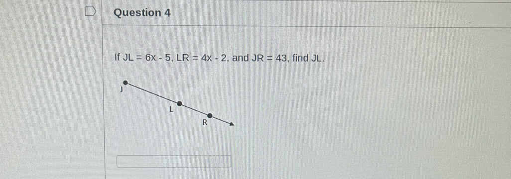 If JL=6x-5, LR=4x-2 , and JR=43 , find JL.