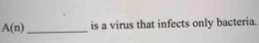 A(n) _ 
is a virus that infects only bacteria.