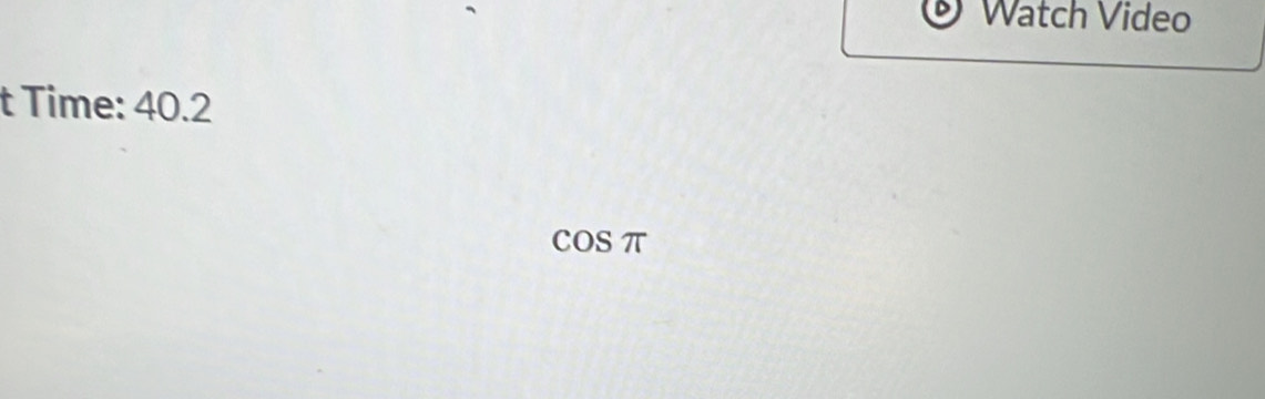 Watch Video 
t Time: 40.2
cos π