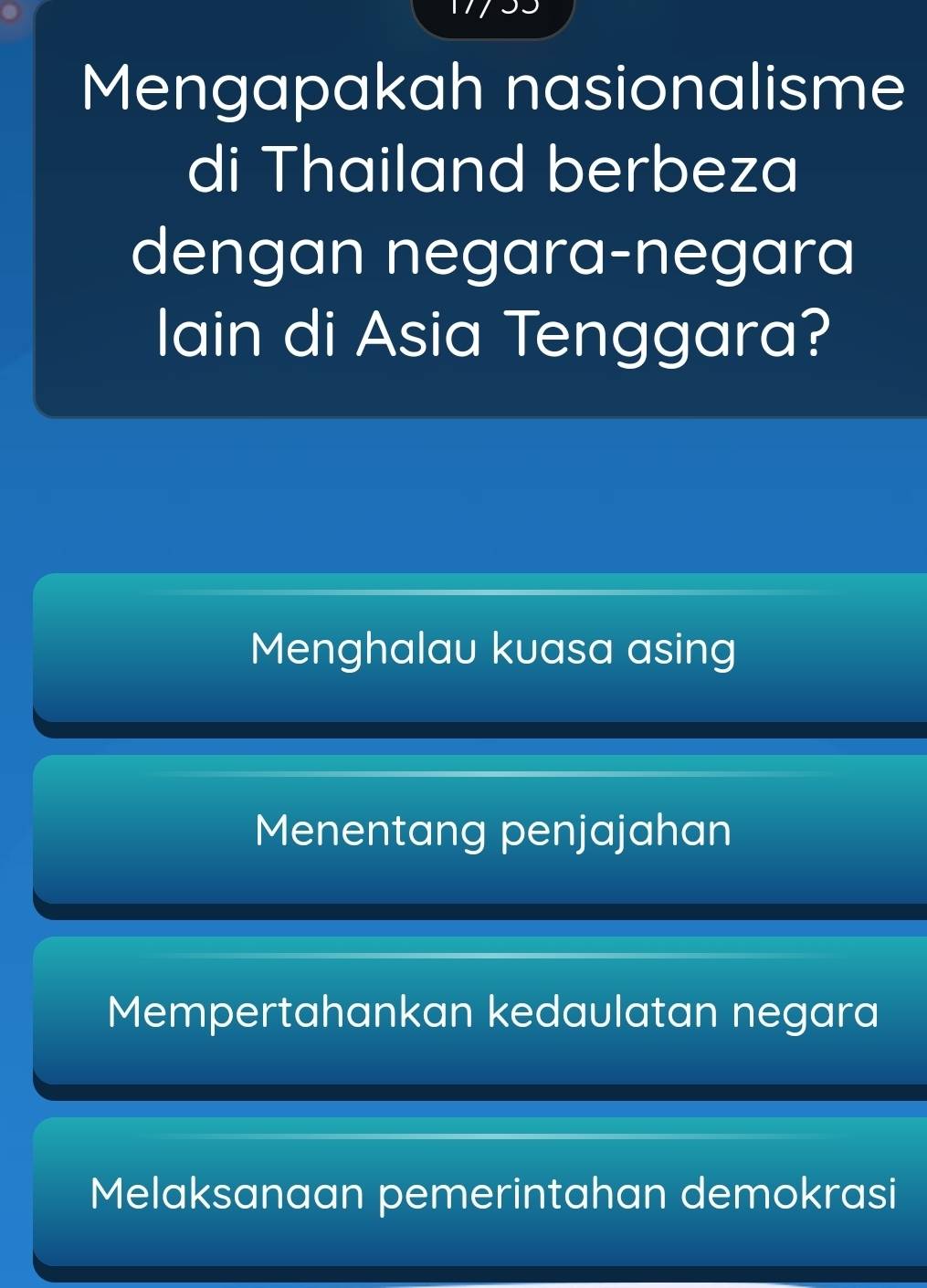 Mengapakah nasionalisme
di Thailand berbeza
dengan negara-negara
lain di Asia Tenggara?
Menghalau kuasa asing
Menentang penjajahan
Mempertahankan kedaulatan negara
Melaksanaan pemerintahan demokrasi