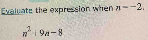 Evaluate the expression when n=-2.
n^2+9n-8