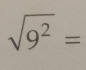 sqrt(9^2)=