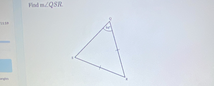 Find m∠ QSR.
11:59
angles