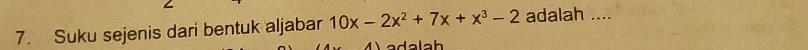 Suku sejenis dari bentuk aljabar 10x-2x^2+7x+x^3-2 adalah .... 
a d a l a h