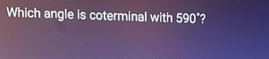 Which angle is coterminal with 590° 2