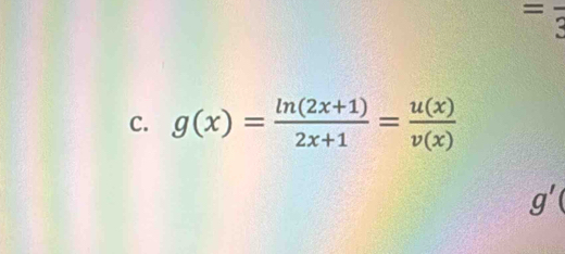 =frac 3
C. g(x)= (ln (2x+1))/2x+1 = u(x)/v(x) 
g'