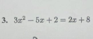 3x^2-5x+2=2x+8