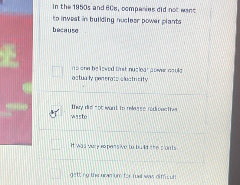 In the 1950s and 60s, companies did not want
to invest in building nuclear power plants
because
no one believed that nuclear power could
actually generate electricity
they did not want to release radioactive
waste
it was very expensive to build the plants
getting the uranium for fuel was difficult