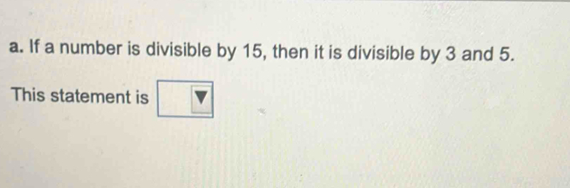 If a number is divisible by 15, then it is divisible by 3 and 5. 
This statement is