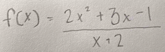 f(x)= (2x^2+3x-1)/x+2 