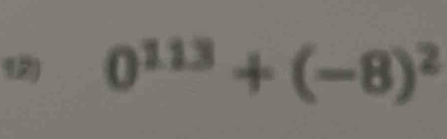 (2) 0^(113)+(-8)^2