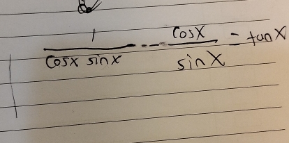  1/cos xsin x - cos x/sin x =tan x