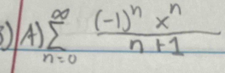 ③A) sumlimits _(n=0)^(∈fty)frac (-1)^nx^nn+1