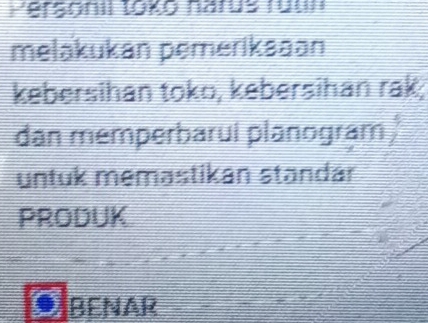 ersonil toko narus rull 
melakukan pemeriksaan 
kebersihan toko, kebersihan rak; 
dan memperbarui planogram 
untuk memastikán standár 
PRODUK 
BENAR