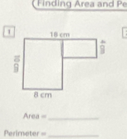 Finding Area and Pe
Area =_ 
Perimeter =_ 