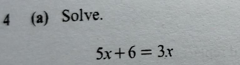 4 (a) Solve.
5x+6=3x