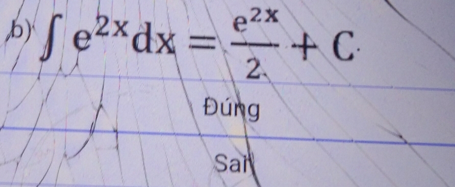 ∈t e^(2x)dx= e^(2x)/2 +C
Đúng 
Sai