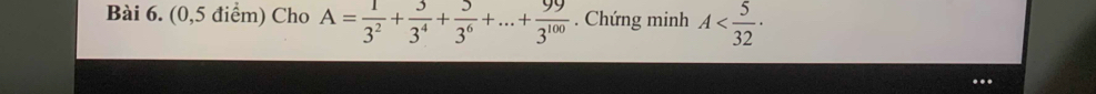 (0,5 điểm) Cho A= 1/3^2 + 3/3^4 + 5/3^6 +...+ 99/3^(100) . Chứng minh A