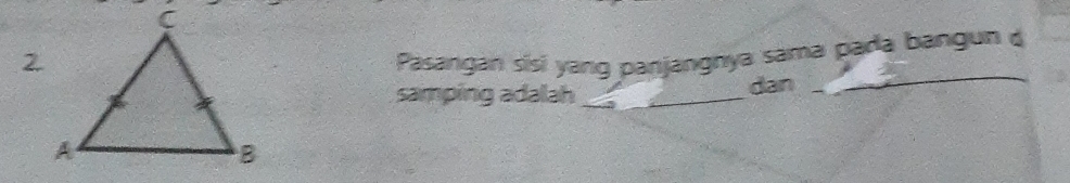 Pasangan sisi yang panjangnya sama pada bangun d 
samping adalah_ 
dan 
_