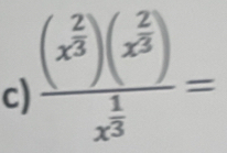 frac (x^(frac 2)3)(x^(frac 2)3)x^(frac 1)3=