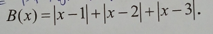 B(x)=|x-1|+|x-2|+|x-3|.