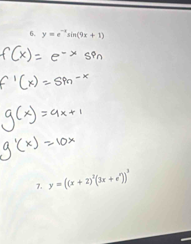 y=e^(-x)sin (9x+1)
7. y=((x+2)^2(3x+e^x))^3