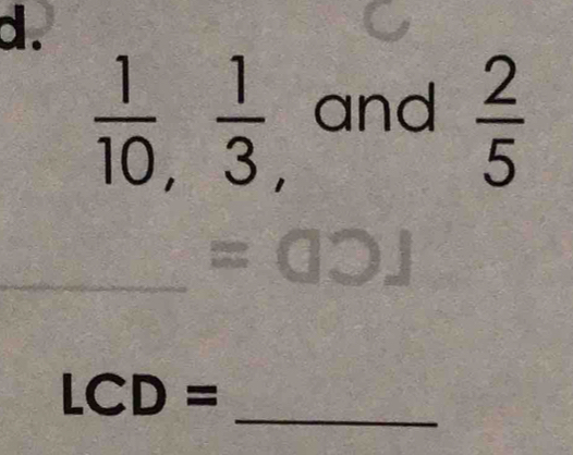  1/10 ,  1/3 , and  2/5 
_
=00.1
_
LCD=