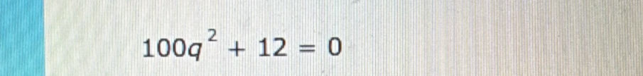 100q^2+12=0