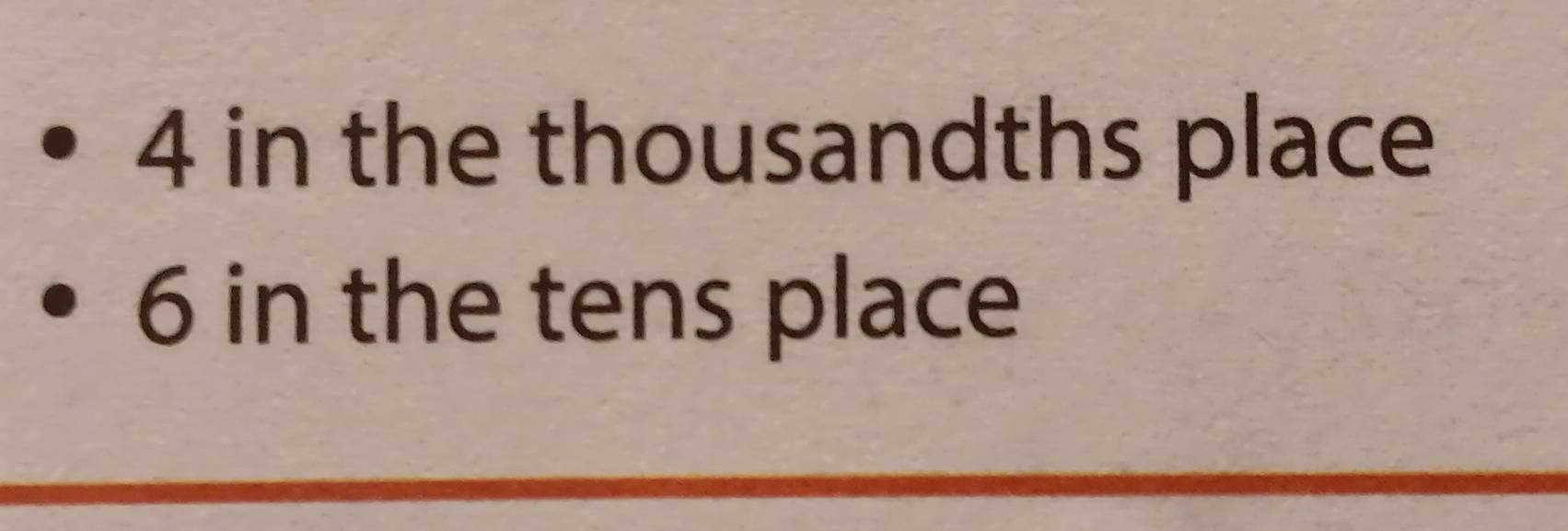 4 in the thousandths place
6 in the tens place