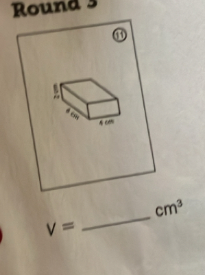 Round 3
cm^3
V=
_